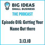 Getting Your Name Out There – Big Ideas Small Business Podcast