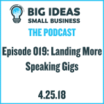 Landing More Speaking Gigs! – Big Ideas Small Business Podcast
