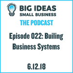 Building Business Systems – Big Ideas Small Business Podcast