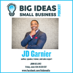 Commit to Writing and Publishing Your Own Book with J.D. Garnier – Big Ideas Small Business Podcast
